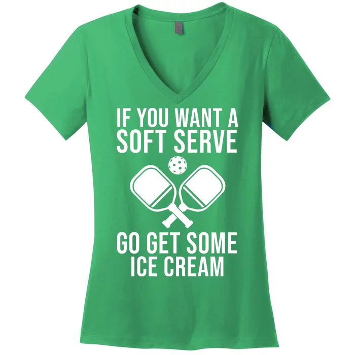 If You Want A Soft Serve Go Get Some Ice Cream Funny Pickleball Women's V-Neck T-Shirt