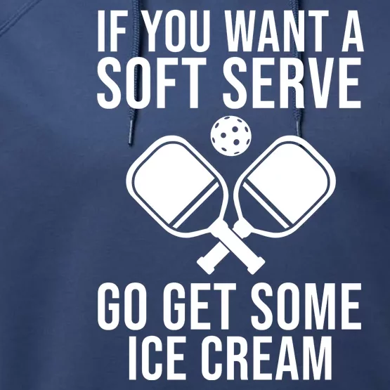 If You Want A Soft Serve Go Get Some Ice Cream Funny Pickleball Performance Fleece Hoodie