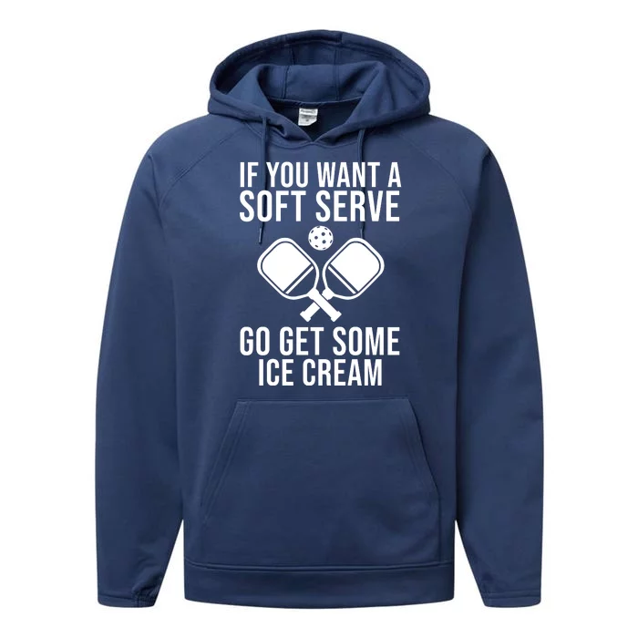 If You Want A Soft Serve Go Get Some Ice Cream Funny Pickleball Performance Fleece Hoodie