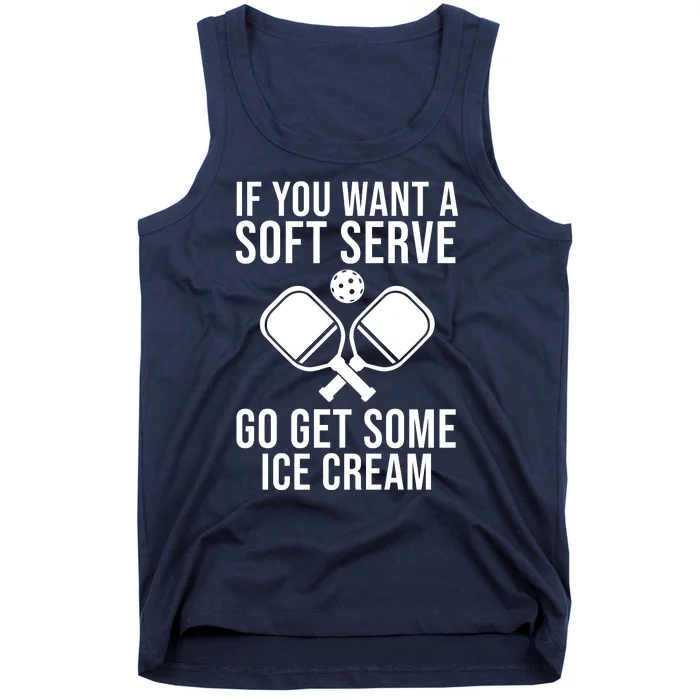 If You Want A Soft Serve Go Get Some Ice Cream Funny Pickleball Tank Top