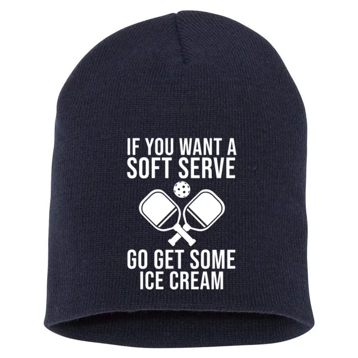 If You Want A Soft Serve Go Get Some Ice Cream Funny Pickleball Short Acrylic Beanie