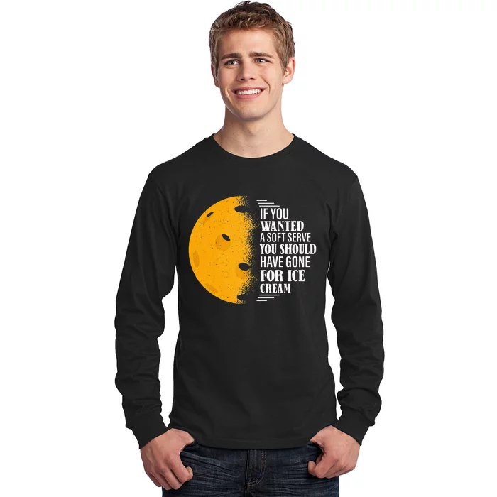 If You Wanted A Soft Serve Funny Pickleball Long Sleeve Shirt