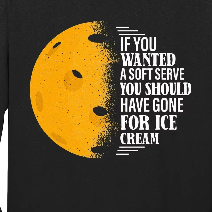 If You Wanted A Soft Serve Funny Pickleball Long Sleeve Shirt