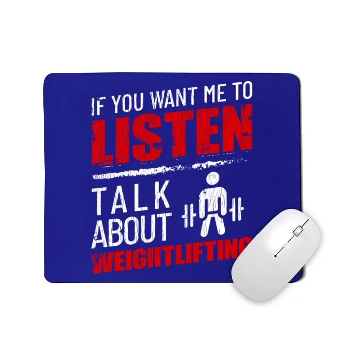 If You Want Me To Listen Talk About Weightlifting Funny Gift Mousepad