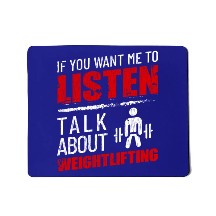 If You Want Me To Listen Talk About Weightlifting Funny Gift Mousepad