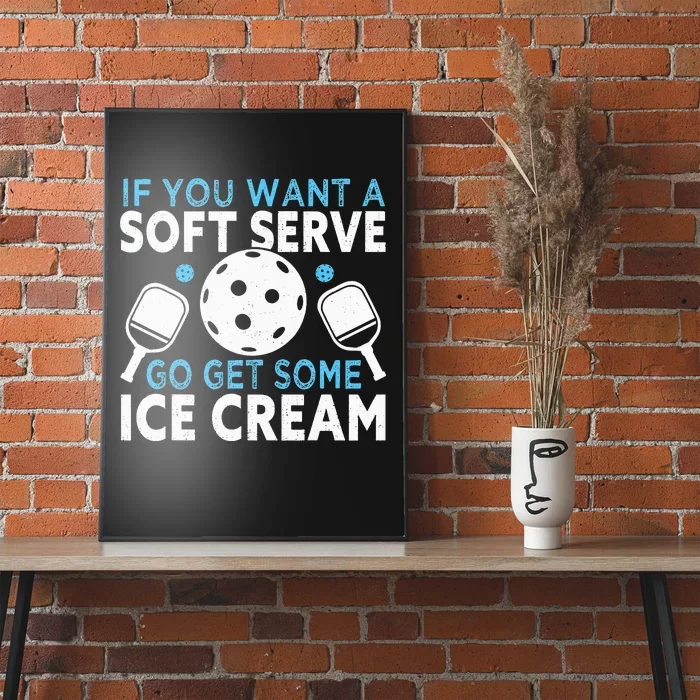 If you want a soft serve go get some Pickleball Poster