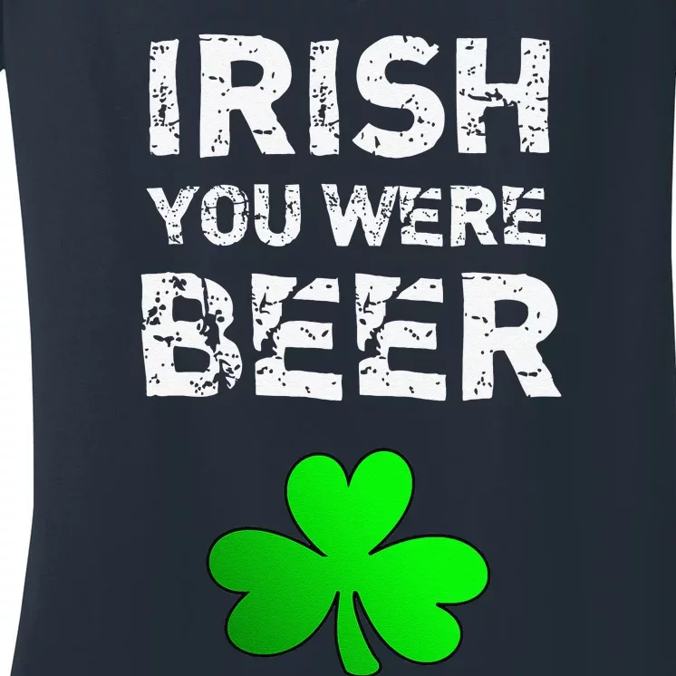 Irish You Were Beer Funny St. Saint Patrick's Day Women's V-Neck T-Shirt