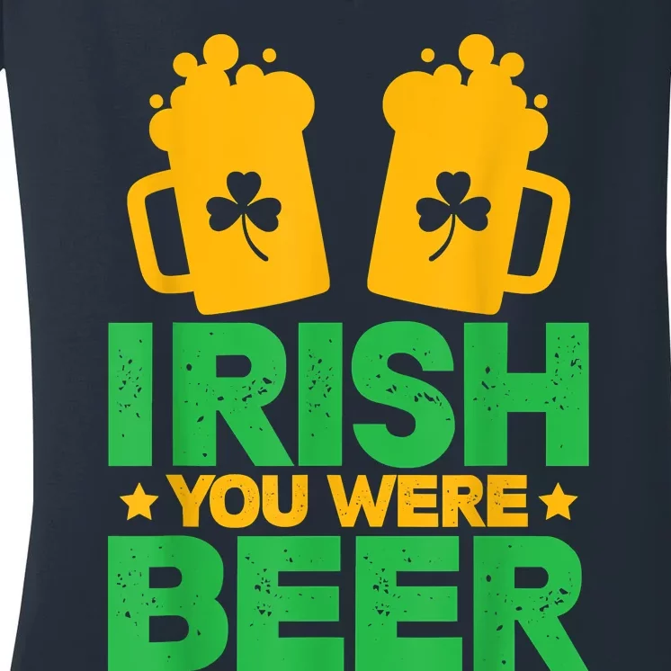 Irish You Were Beer St Patricks Day Shamrock's Irish Day Women's V-Neck T-Shirt