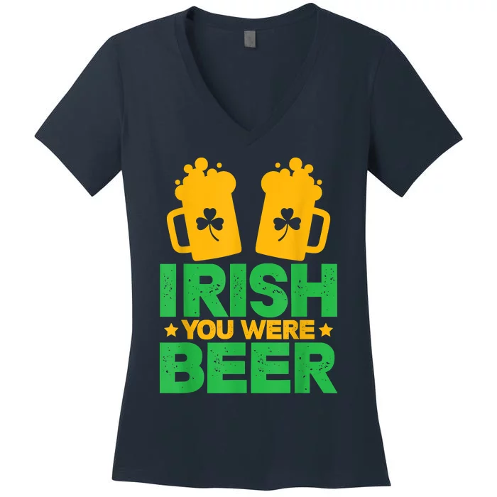 Irish You Were Beer St Patricks Day Shamrock's Irish Day Women's V-Neck T-Shirt