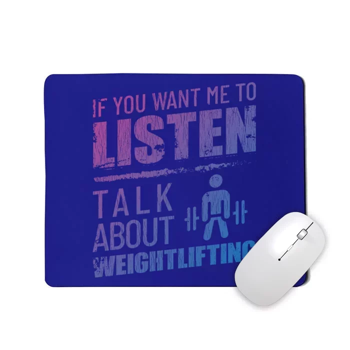 If You Want Me To Listen Talk About Weightlifting Funny Gift Mousepad