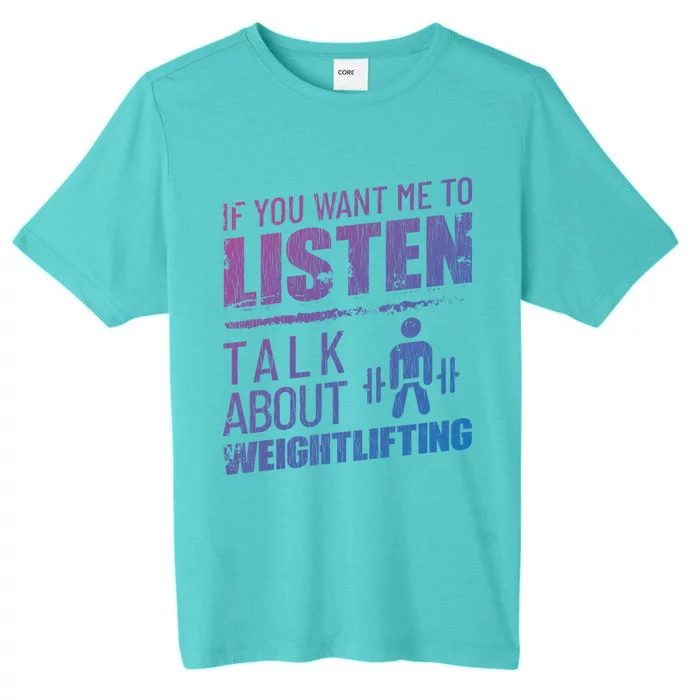 If You Want Me To Listen Talk About Weightlifting Funny Gift ChromaSoft Performance T-Shirt