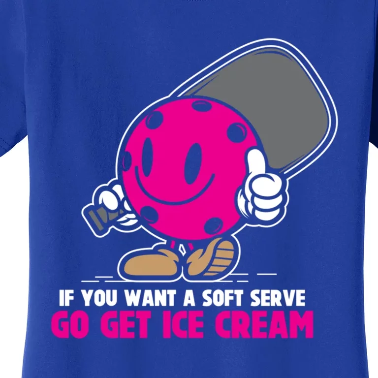 If You Want Soft Serve Go Get Ice Cream Funny Pickleball Gift Women's T-Shirt