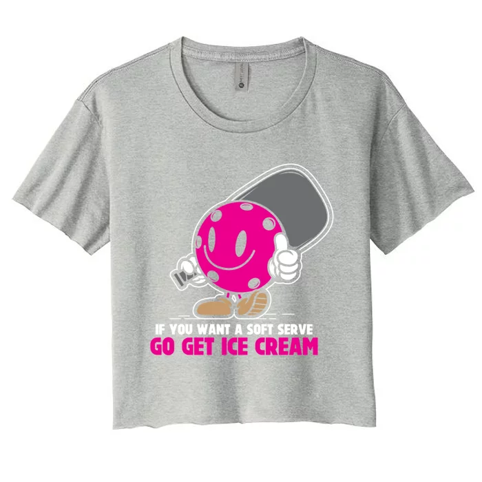 If You Want Soft Serve Go Get Ice Cream Funny Pickleball Gift Women's Crop Top Tee