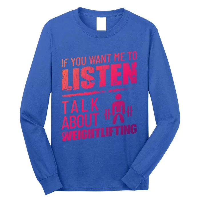 If You Want Me To Listen Talk About Weightlifting Funny Gift Long Sleeve Shirt