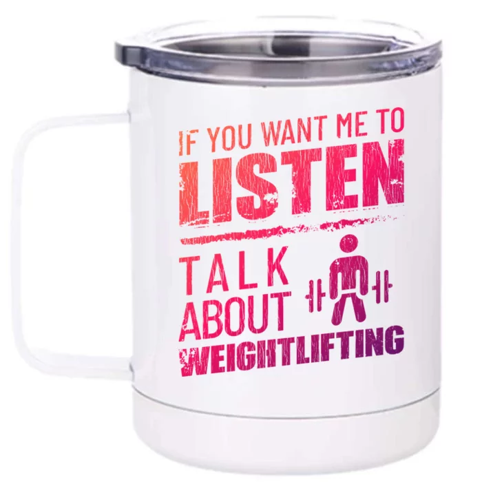 If You Want Me To Listen Talk About Weightlifting Funny Gift Front & Back 12oz Stainless Steel Tumbler Cup