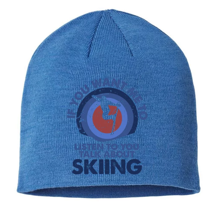 If You Want Me To Listen Talk About Skiing Gift 8 1/2in Sustainable Knit Beanie