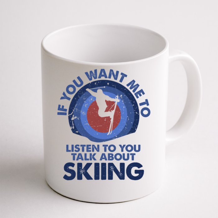 If You Want Me To Listen Talk About Skiing Gift Front & Back Coffee Mug