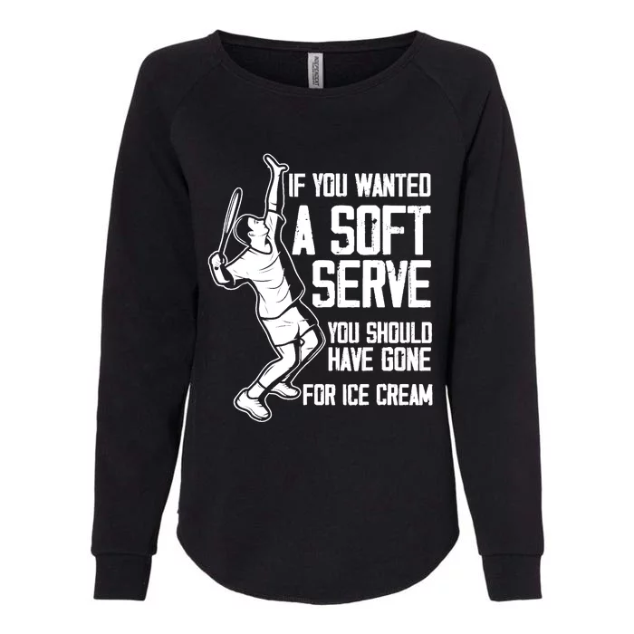 If You Wanted A Soft Serve Tennis Funny Tennis Player Womens California Wash Sweatshirt