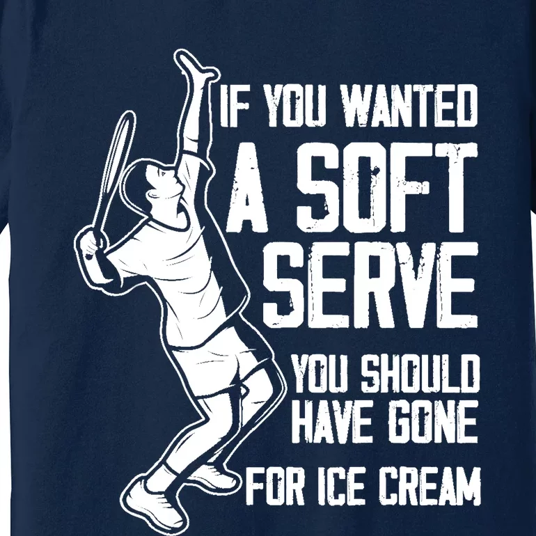 If You Wanted A Soft Serve Tennis Funny Tennis Player Premium T-Shirt