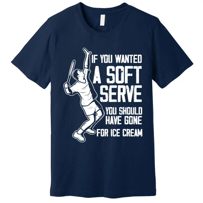 If You Wanted A Soft Serve Tennis Funny Tennis Player Premium T-Shirt