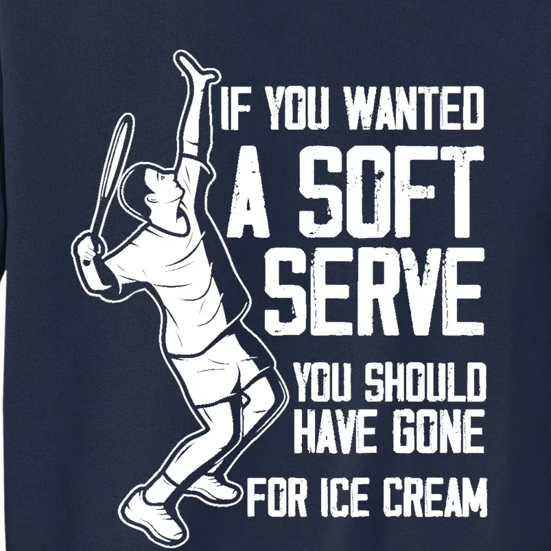 If You Wanted A Soft Serve Tennis Funny Tennis Player Tall Sweatshirt