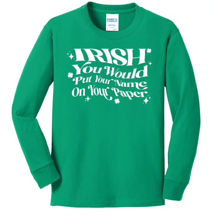 Irish You Would Put Your Name On Your Paper Kids Long Sleeve Shirt