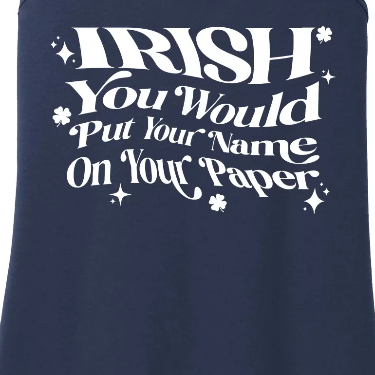 Irish You Would Put Your Name On Your Paper Ladies Essential Tank