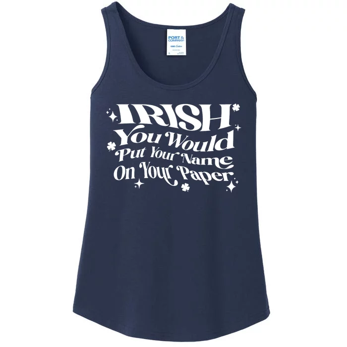 Irish You Would Put Your Name On Your Paper Ladies Essential Tank