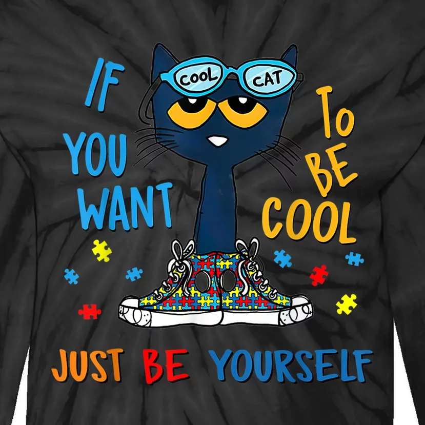 If You Want To Be Cool Just Be Yourself Cat Autism Warrior Tie-Dye Long Sleeve Shirt