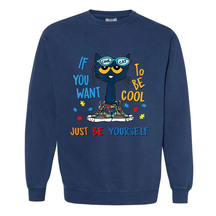 If You Want To Be Cool Just Be Yourself Cat Autism Warrior Garment-Dyed Sweatshirt