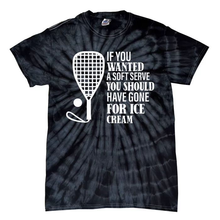 If You Wanted A Soft Serve Funny Racquetball Tie-Dye T-Shirt