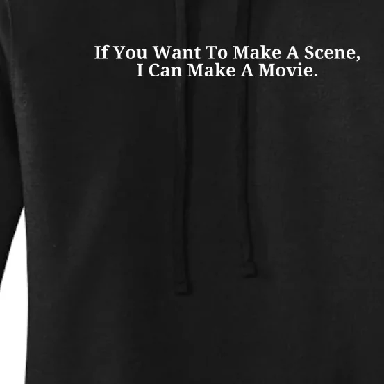 If You Want To Make A Scene I Can Make A Movie Women's Pullover Hoodie