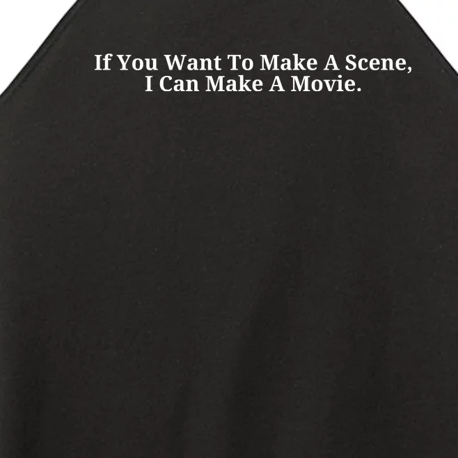 If You Want To Make A Scene I Can Make A Movie Women’s Perfect Tri Rocker Tank