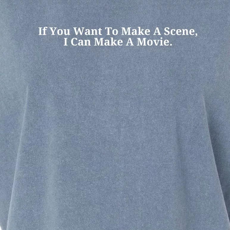 If You Want To Make A Scene I Can Make A Movie Garment-Dyed Women's Muscle Tee