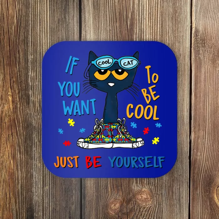 If You Want To Be Cool Just Be Yours Cat Autism Warrior Cute Gift Coaster