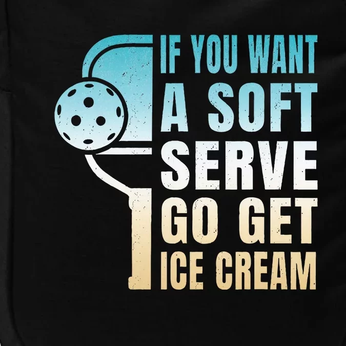 If You Want Soft Serve Go Get Ice Cream Pickleball Impact Tech Backpack