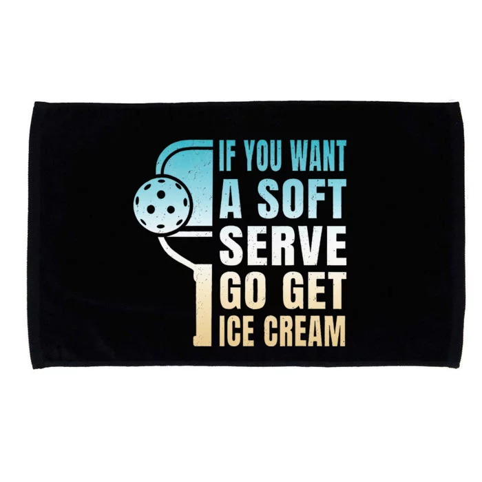 If You Want Soft Serve Go Get Ice Cream Pickleball Microfiber Hand Towel