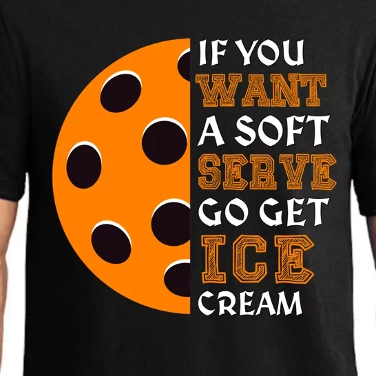 If You Want A Soft Serve Go Get Ice Cream Funny Pickleball Meaningful Gift Pajama Set