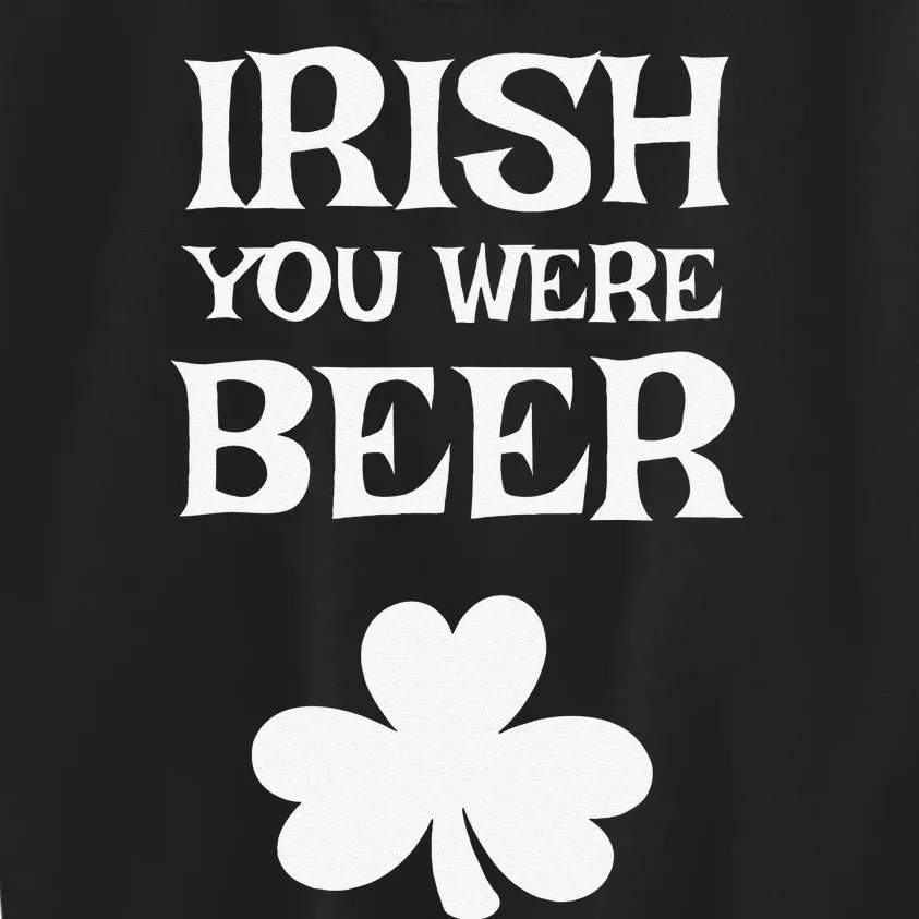 Irish You Were Beer Funny St. Saint Patrick's Day Kids Sweatshirt