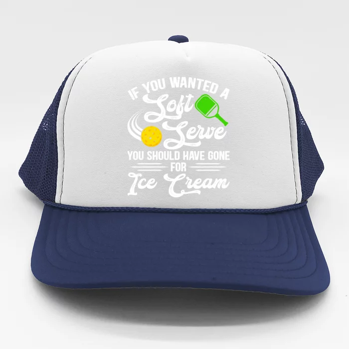 If You Wanted A Soft Serve Funny Pickleball Player Gift Trucker Hat