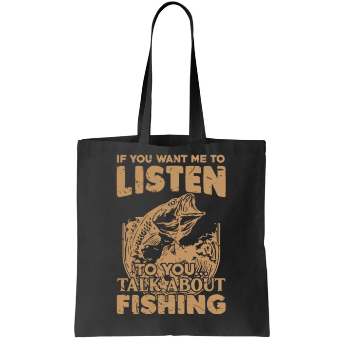 If You Want Me To Listen Talk About Fishing Funny Fisherman Tote Bag