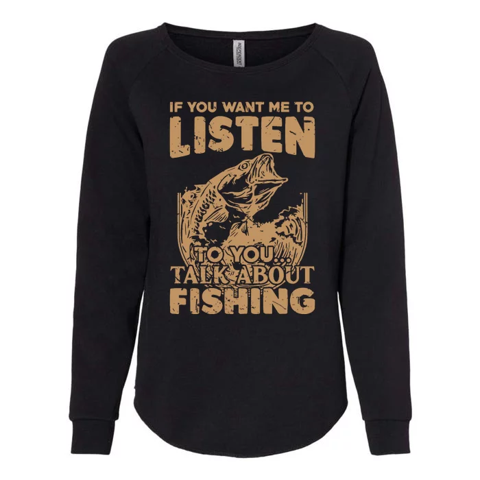 If You Want Me To Listen Talk About Fishing Funny Fisherman Womens California Wash Sweatshirt