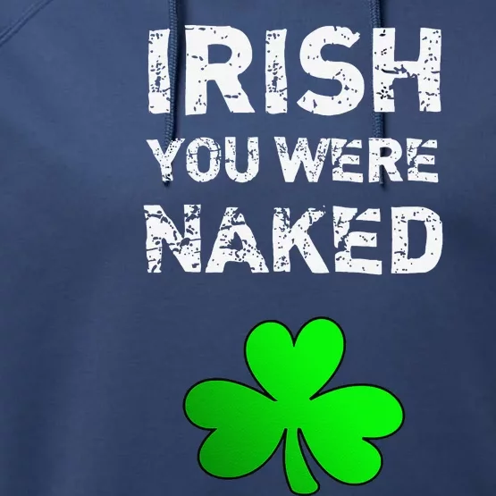 Irish You Were Naked Funny St. Saint Patrick's Day Performance Fleece Hoodie