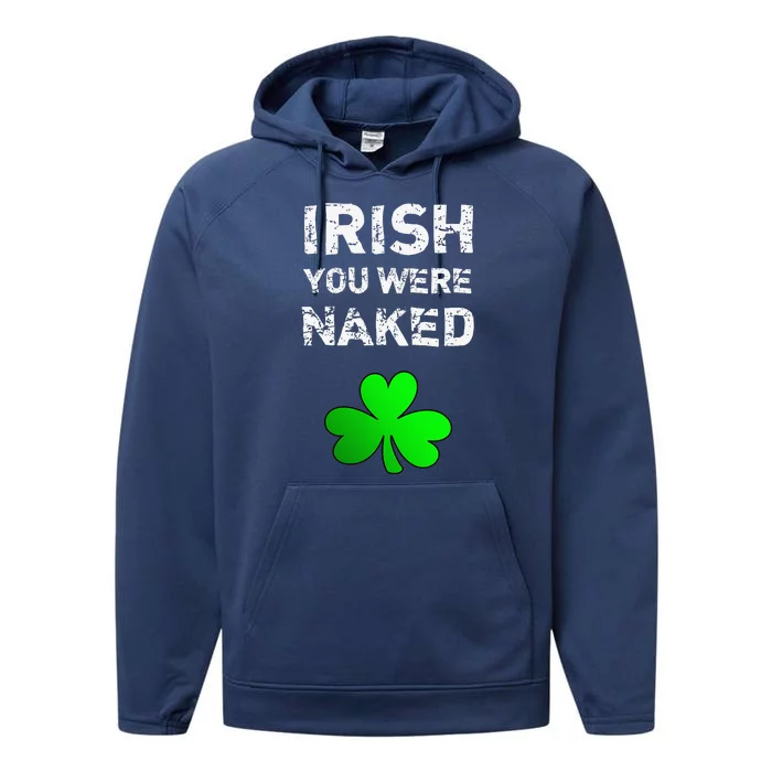 Irish You Were Naked Funny St. Saint Patrick's Day Performance Fleece Hoodie