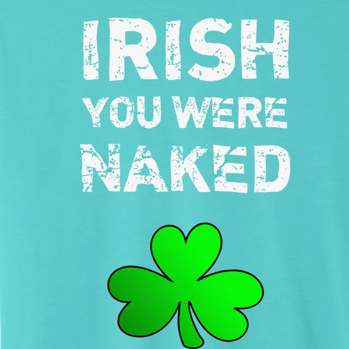 Irish You Were Naked Funny St. Saint Patrick's Day ChromaSoft Performance T-Shirt