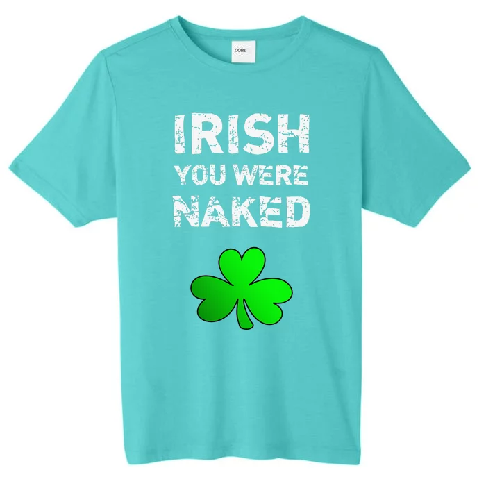 Irish You Were Naked Funny St. Saint Patrick's Day ChromaSoft Performance T-Shirt