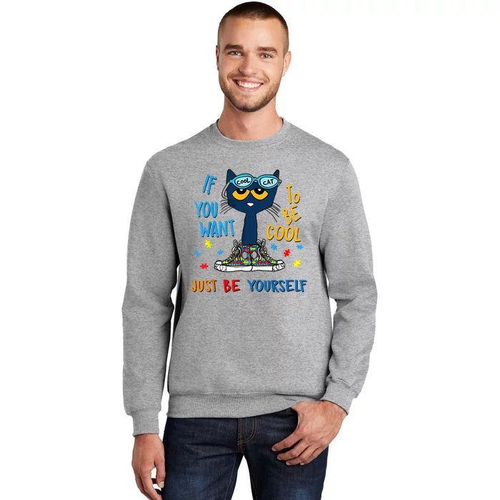 If You Want To Be Cool Just Be Yourself Cat Autism Warrior Tall Sweatshirt