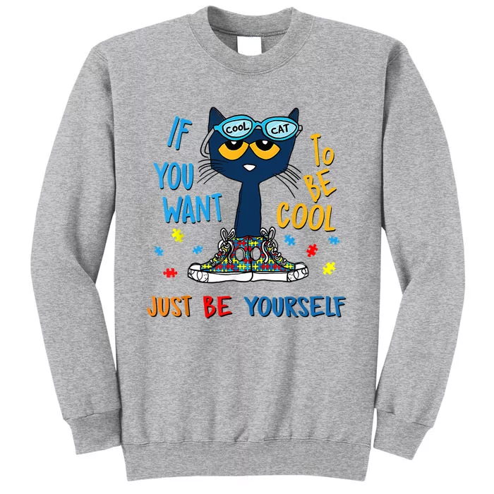 If You Want To Be Cool Just Be Yourself Cat Autism Warrior Tall Sweatshirt