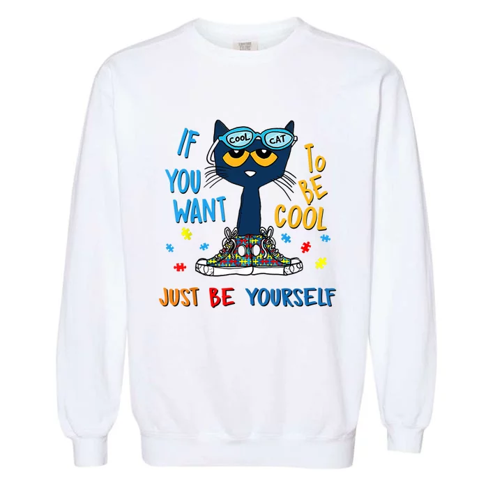 If You Want To Be Cool Just Be Yourself Cat Autism Warrior Garment-Dyed Sweatshirt