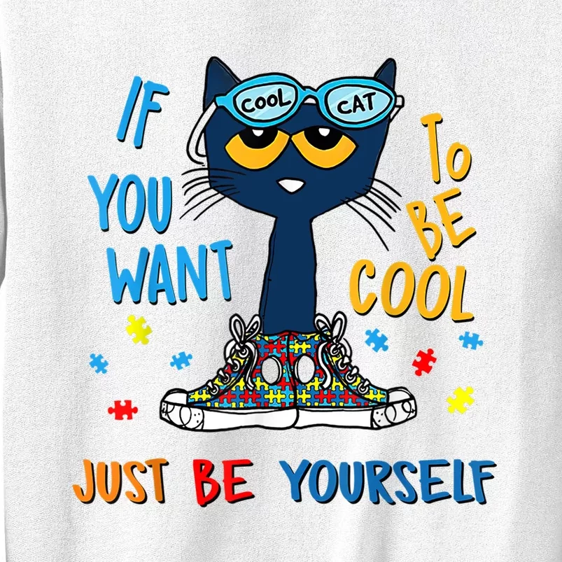 If You Want To Be Cool Just Be Yourself Cat Autism Warrior Sweatshirt